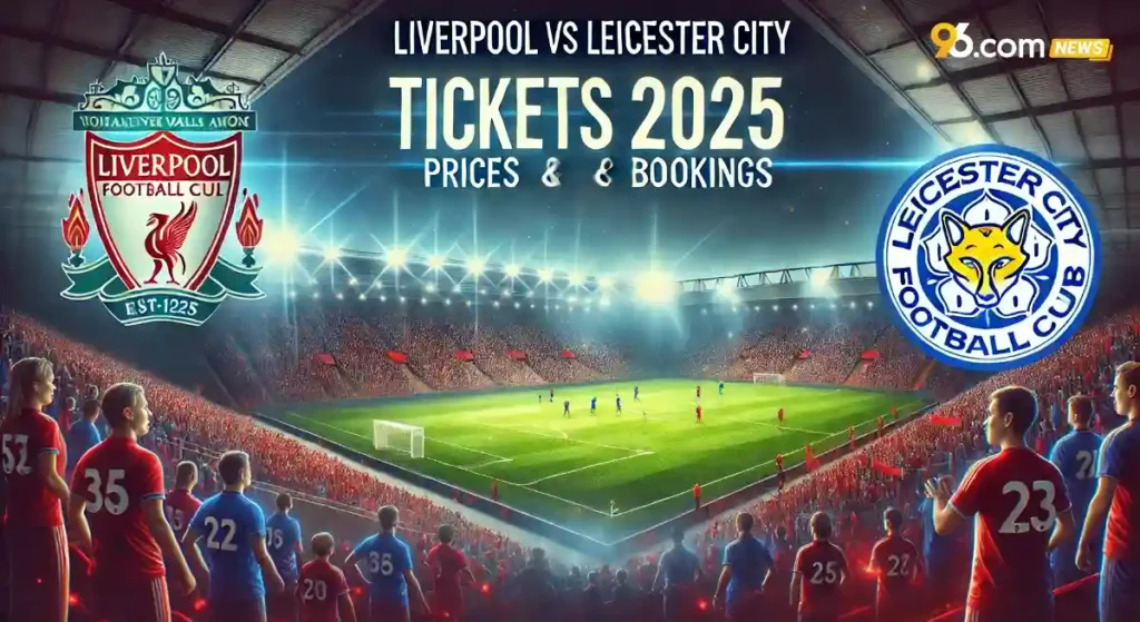 Liverpool vs Leicester City Tickets 2025: Prices & Bookings