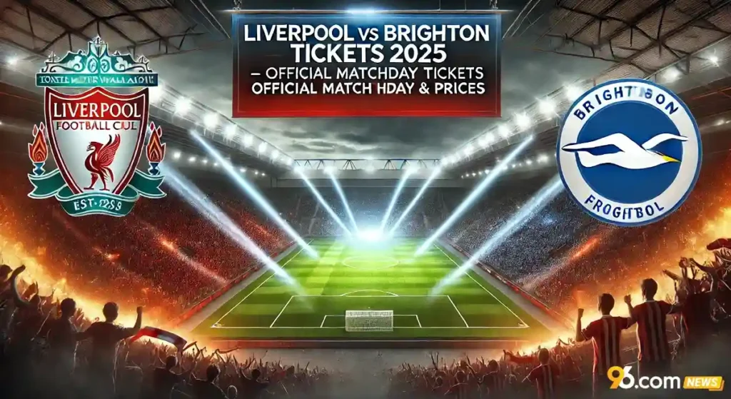 Liverpool vs Brighton Tickets 2025 – Official Matchday Tickets & Prices
